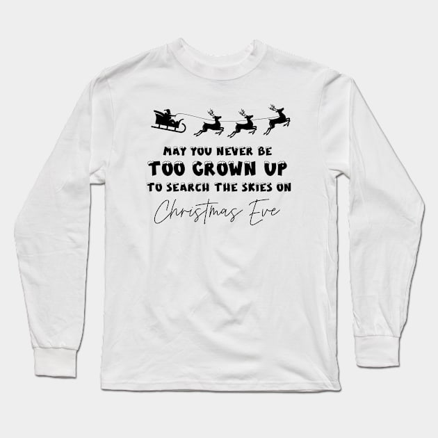 May You Never Be Too Grown Up To Search The Skies On Christmas Eve Long Sleeve T-Shirt by Fashion planet